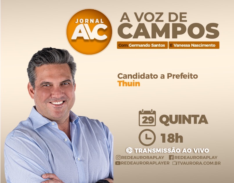 thuin-e-o-primeiro-candidato-a-prefeito-a-dar-entrevista-nesta-quinta-(29),-no-jornal-a-voz-de-campos-da-rede-aurora