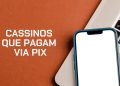 cassinos-que-pagam-via-pix:-top-10-melhores-opcoes-no-brasil-em-2025