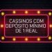 cassinos-com-deposito-minimo-de-1-real:-top-9-em-2025